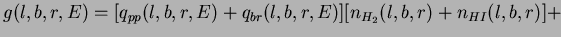 $\displaystyle g(l,b,r,E) = [ q_{pp}(l,b,r,E) + q_{br}(l,b,r,E) ] [ n_{H_2}(l,b,r) + n_{HI}(l,b,r) ] +$