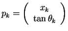 $\displaystyle p_{k}=\left(\begin{array}{c}
x_k \\
\tan\theta_{k} \\
\end{array} \right)$