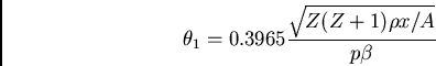 \begin{displaymath}\theta_1 = 0.3965 \frac{\sqrt{Z(Z+1) \rho x / A}}{ p\beta}\end{displaymath}