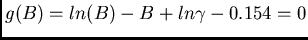 \( g(B)=ln(B)-B+ln\gamma - 0.154 = 0 \)