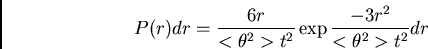 \begin{displaymath}
P(r) dr = \frac{6r}{<\theta^2>t^2} \exp{\frac{-3r^2}{<\theta^2>t^2}} dr
\end{displaymath}