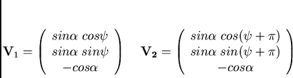 \begin{displaymath}
{\bf V_1} = \left( \begin{array}{c}
sin{\alpha} \; cos{...
... \; sin(\psi+\pi) \\
-cos{\alpha} \\
\end{array}\right)
\end{displaymath}