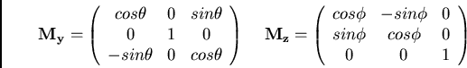 \begin{displaymath}
{\bf M_y} = \left( \begin{array}{ccc}
cos\theta & 0 & sin...
...n\phi & cos\phi & 0 \\
0 & 0 & 1 \\
\end{array}\right)
\end{displaymath}