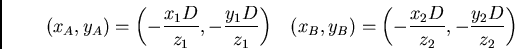 \begin{displaymath}
(x_A,y_A)=\left( -\frac{x_1 D}{z_1} , -\frac{y_1 D}{z_1} \r...
...,y_B)=\left( -\frac{x_2 D}{z_2} , -\frac{y_2 D}{z_2} \right)
\end{displaymath}