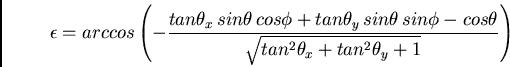 \begin{displaymath}
\epsilon = arccos \left( -
\frac{tan\theta_x \, sin\theta ...
... cos\theta}{\sqrt{tan^2\theta_x+ tan^2\theta_y+ 1}}
\right)
\end{displaymath}
