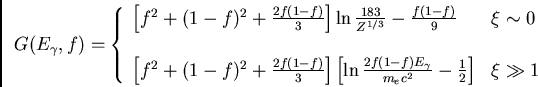\begin{displaymath}
G(E_{\gamma},f) = \left\{ \begin{array}{ll}
\left[f^2 + (...
...c^2}-\frac{1}{2}\right] & \xi \gg 1 \\
\end{array} \right.
\end{displaymath}