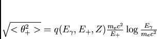 \begin{displaymath}
\sqrt{<\theta_+^2>} = q(E_{\gamma},E_+,Z) \frac{m_ec^2}{E_+}
\log{\frac{E_{\gamma}}{m_ec^2}}
\end{displaymath}