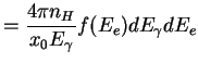 $\displaystyle = \frac{4 \pi n_H}{x_0 E_{\gamma}} f(E_e) dE_{\gamma} dE_e
$