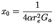 $\displaystyle x_0 = \frac{1}{4 \alpha r_e^2 G_a}$