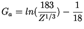$\displaystyle G_a = ln (\frac{183}{Z^{1/3}}) - \frac{1}{18}
$