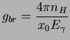 $\displaystyle g_{br} = \frac{4 \pi n_H}{x_0 E_{\gamma}}$