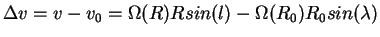 $\displaystyle \Delta v= v - v_0 = \Omega (R) R sin(l) - \Omega(R_0) R_0 sin(\lambda)$