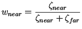 $\displaystyle w_{near} = \frac{ \zeta_{near} }{\zeta_{near} + \zeta_{far} }$