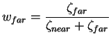 $\displaystyle w_{far} = \frac{ \zeta_{far} }{\zeta_{near} + \zeta_{far} }$