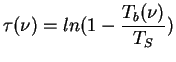 $\displaystyle \tau(\nu) = ln ( 1-\frac{T_b(\nu)}{T_S} )$