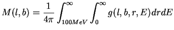 $\displaystyle M(l,b) = \frac{1}{4 \pi} \int_{100 MeV}^\infty \int_0^\infty g (l,b,r,E) dr dE$