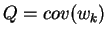 $\displaystyle Q = cov (w_{k}) %%= \left(\begin{array}{cc}
$