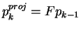 $\displaystyle p_{k}^{proj} = F p_{k-1}$