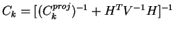 $\displaystyle C_{k} = [ (C_{k}^{proj})^{-1} + H^{T} V^{-1} H ]^{-1}$