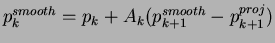 $\displaystyle p_{k}^{smooth} = p_{k} + A_{k} (p_{k+1}^{smooth} - p_{k+1}^{proj} )$