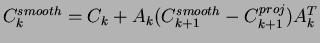 $\displaystyle C_{k}^{smooth} = C_{k} + A_{k} (C_{k+1}^{smooth} - C_{k+1}^{proj} )A_{k}^{T}$