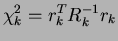 $\displaystyle \chi _{k}^{2} = r_{k}^{T} R_{k}^{-1} r_{k}$