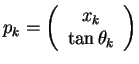 $\displaystyle p_{k}=\left(\begin{array}{c}
 x_k \\ 
 \tan\theta_{k} \\ 
 \end{array} \right)$