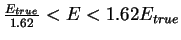 $ \frac{E_{true}}{1.62} < E < 1.62 E_{true}$