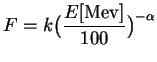 $\displaystyle F=k\bigl(\frac{E[{\rm Mev}]}{100}\bigr)^{-\alpha}$