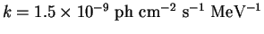 $ k = 1.5 \times 10^{-9} {\rm ~ ph~ cm^{-2} ~ s^{-1}~ MeV^{-1}}$