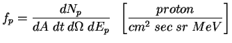 $\displaystyle f_p = \frac{dN_p}{dA \; dt \; d \Omega \; dE_p} 
 \;\; \left[ \frac{proton}{cm^2 \; sec \; sr \; MeV} \right]$