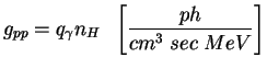 $\displaystyle g_{pp}=q_{\gamma}n_{H}
 \;\; \left[ \frac{ph}{cm^3 \; sec \; MeV} \right]$